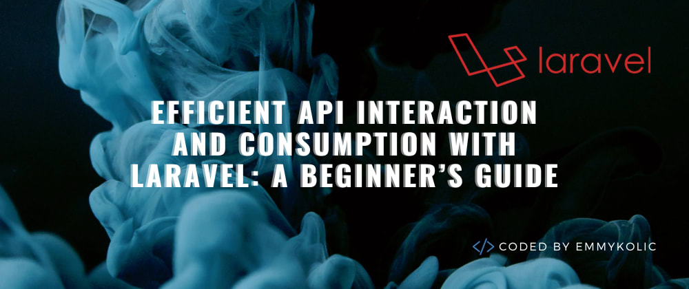 Laravel 的高效 API 交互和使用：初學(xué)者指南