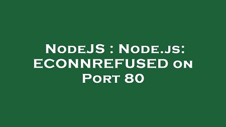 Node.js ECONNREFUSED 錯誤解析與解決方法