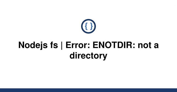 Node.js ENOTDIR錯誤解決方案，ENOTDIR: not a directory, opendir